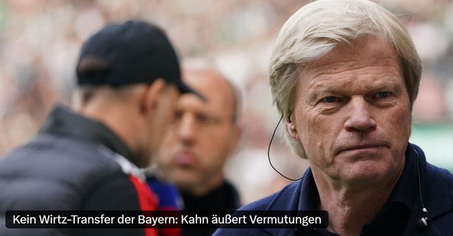 卡恩：德甲拜仁獨大需反思，維爾茨擇利物浦因英超佳